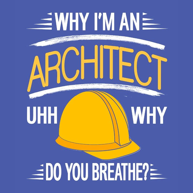 Why I'm An Architect Uhh Why Do You?