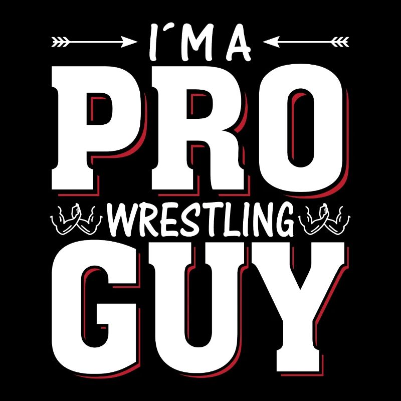 I'm a pro wrestling guy.