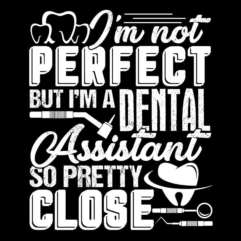 I'm A Dental Assistant So Pretty Close