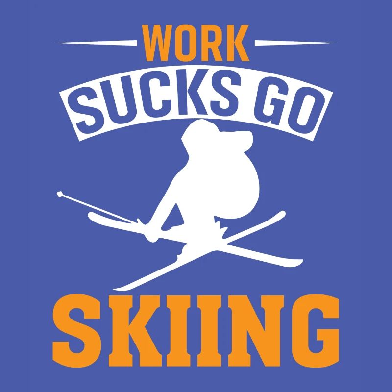 Work sucks, go skiing