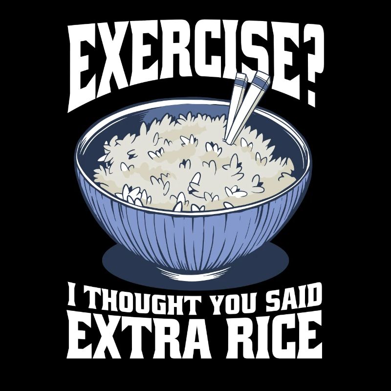 Exercise I thought they said extra rice funny