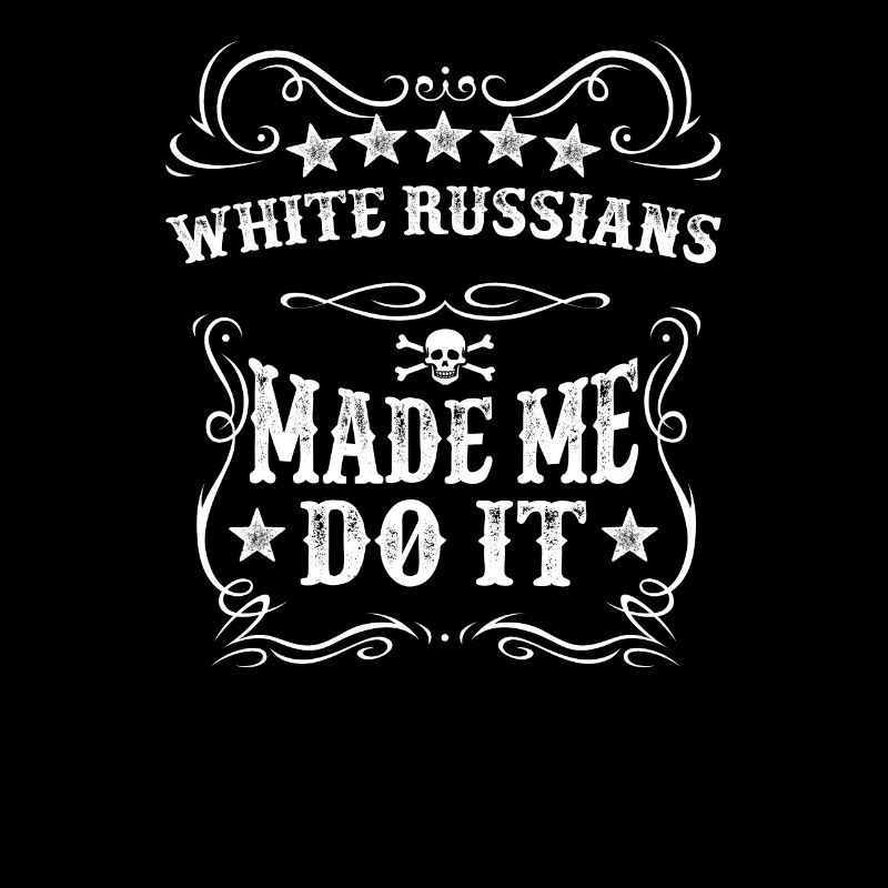 White Russians Made Me Do It Drink Soft Alcohol