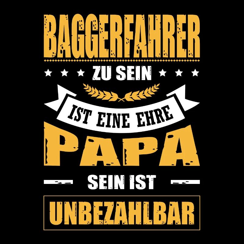 Baggerfahrer Sein Eine Ehre Papa Sein Unbezahlbar