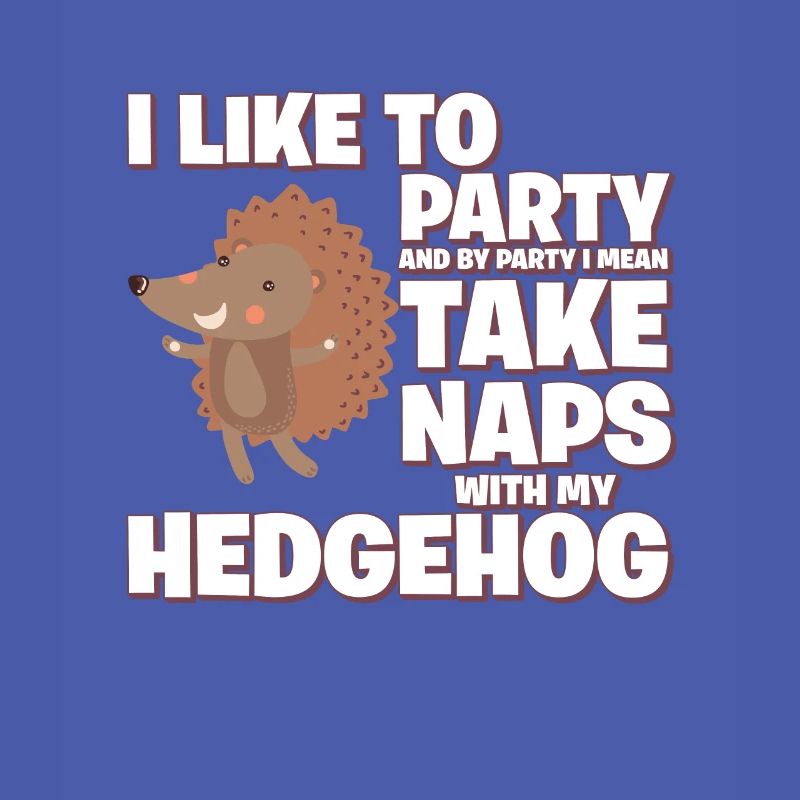 Ich feiere gerne, ich meine, mach ein Nickerchen mit meinem Igel
