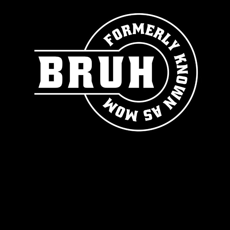 BRUH Formerly Known As Mom
