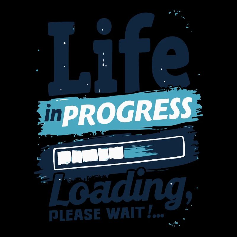 LIFE IN PROGRESS LOADING... PLEASE WAIT