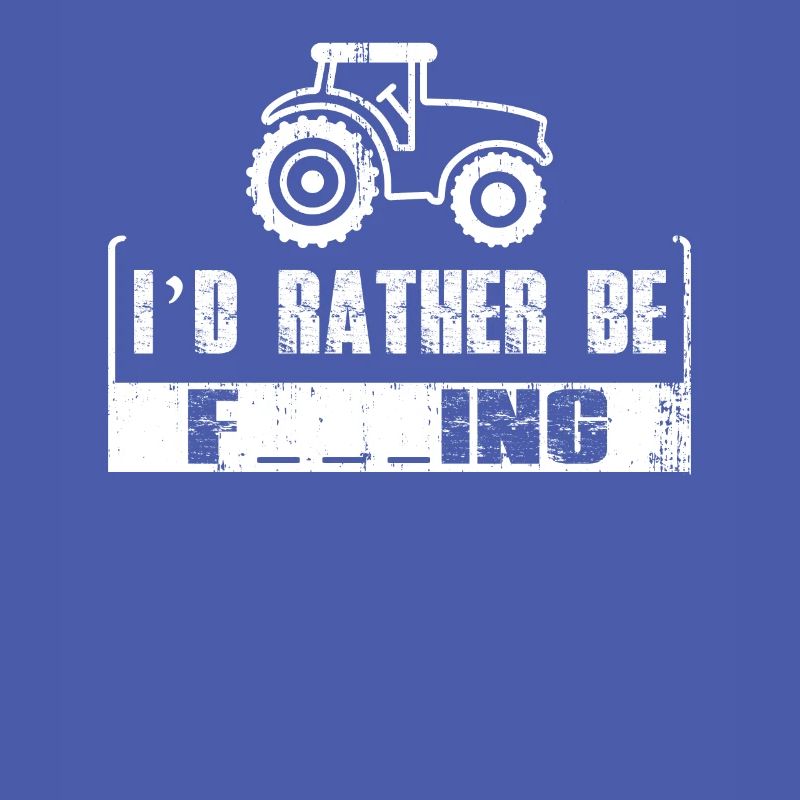 I'd rather drive a tractor