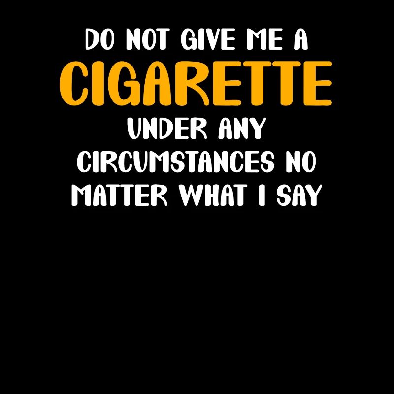 Ne me donne pas de cigarette, peu importe ce que je dis