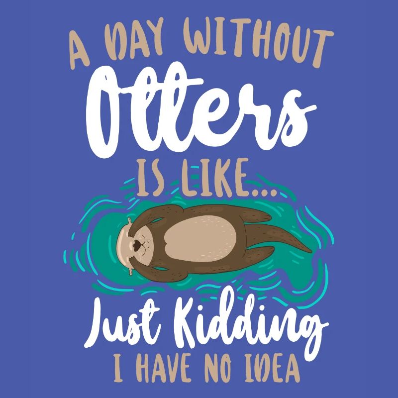 Otter A Day Without Otters Is