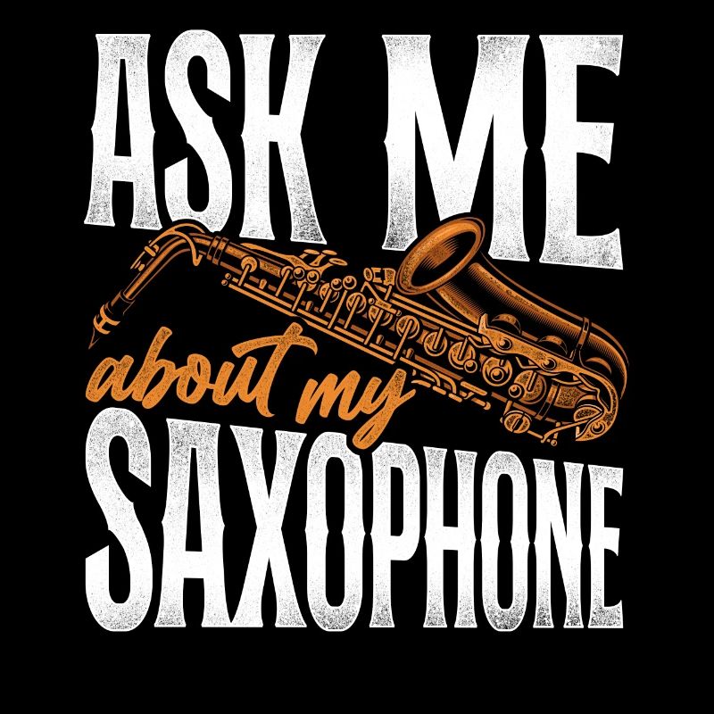 Saxophone Ask Me About My