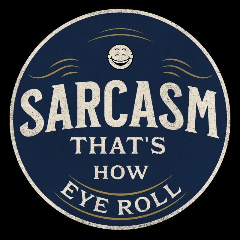 Sarcasm That s how Eye Roll