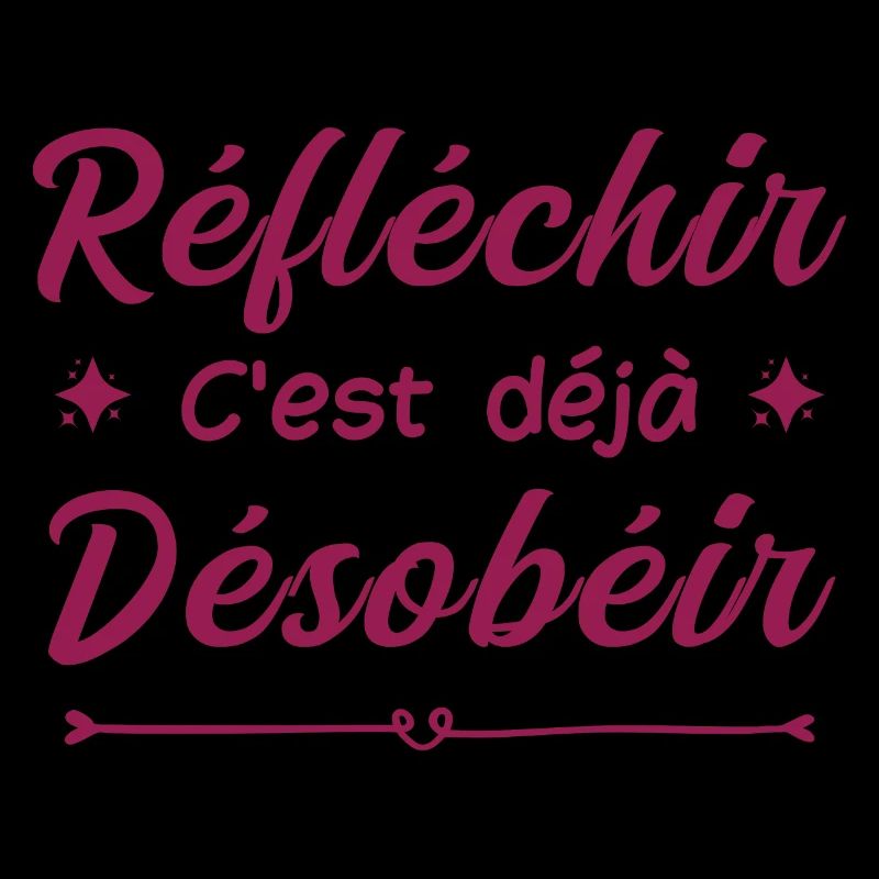 réfléchir c'est déjà désobéir