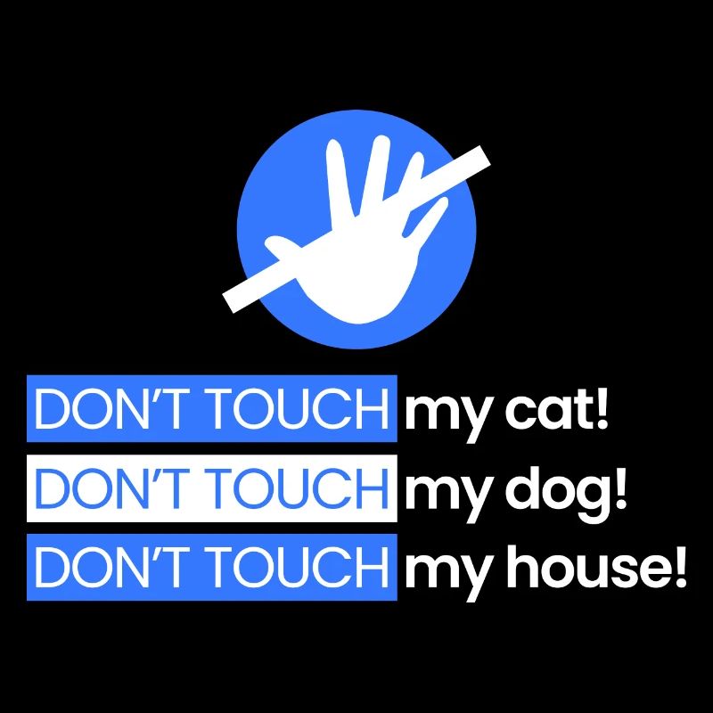 Ne touche pas mon chat, mon chien, ma maison