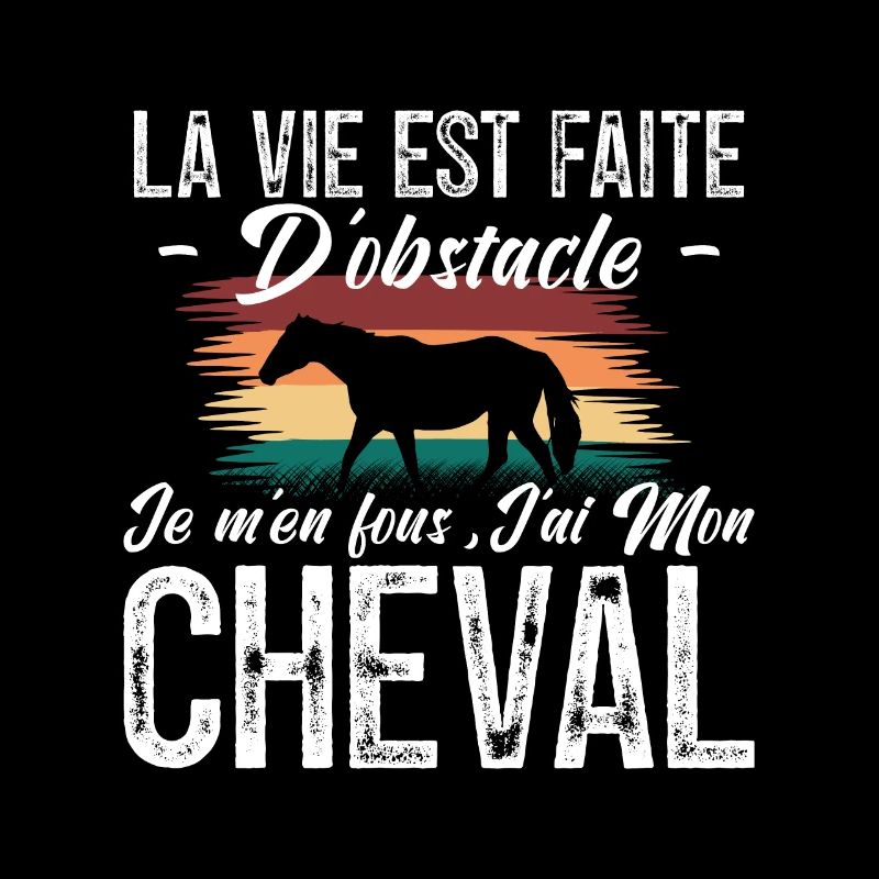 La vie est faite d'obstacles. j'ai mon cheval.