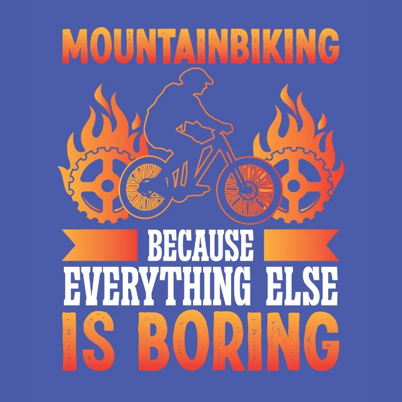 Mountainbiking because everything else