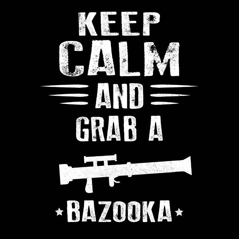 Keep calm and grab a Bazooka!