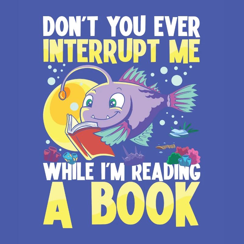Don't You Ever Interrupt Me While I'm Reading A