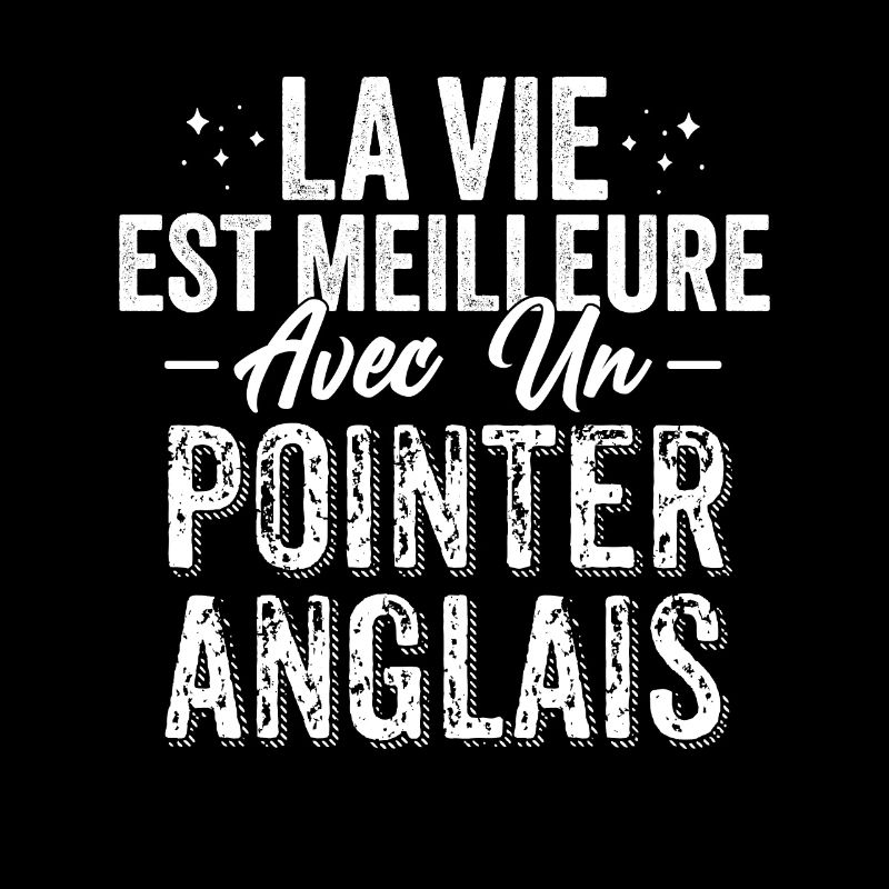 La Vie Est Meilleure Avec Un Pointer Anglais