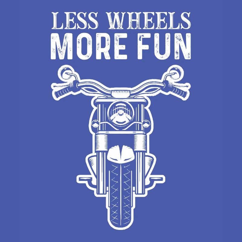 Motorcycle Saying Less Wheels More Fun