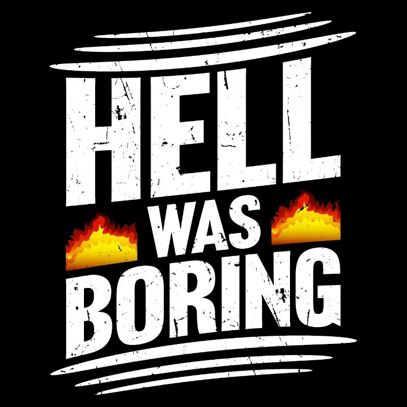 Hell was boring Hell was boring saying
