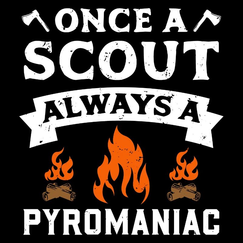 Once A Scout Always A Pyromaniac Scout