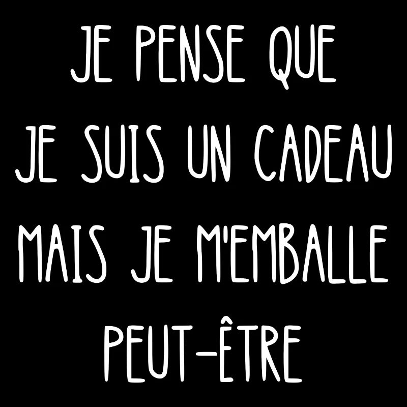 je pense que je suis un cadeau