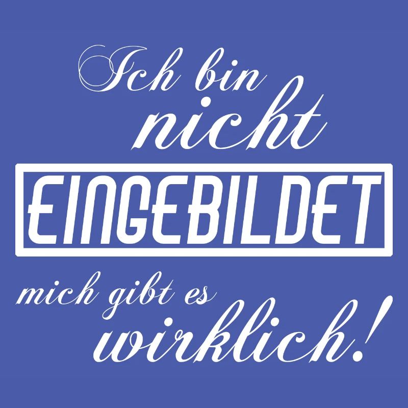 Ich bin nicht eingebildet