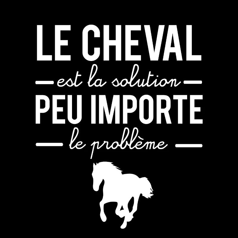 Le cheval est la solution peu importe le problème