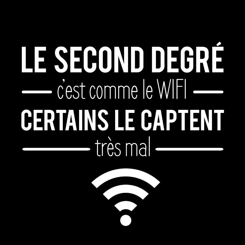 Le second degré c'est comme le wifi humour