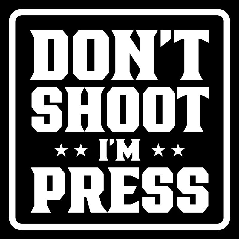 Don't shoot me, I'm a press, profession, media