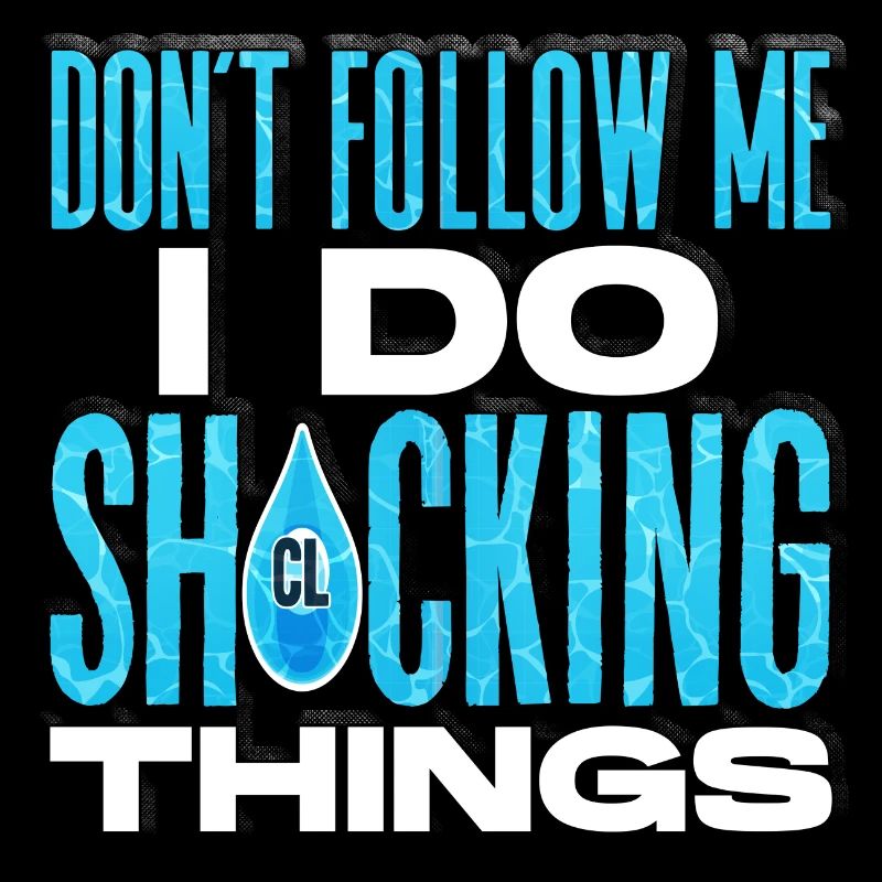 Dont Follow Me I do Shocking Things Pool Guy