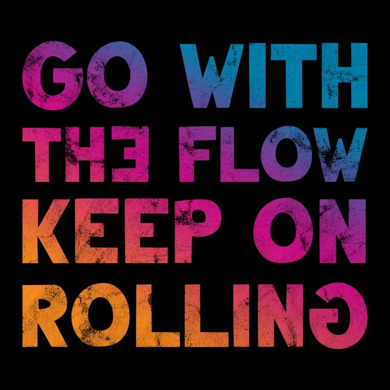 Go with the Flow keep on Rolling Cooler Spruch