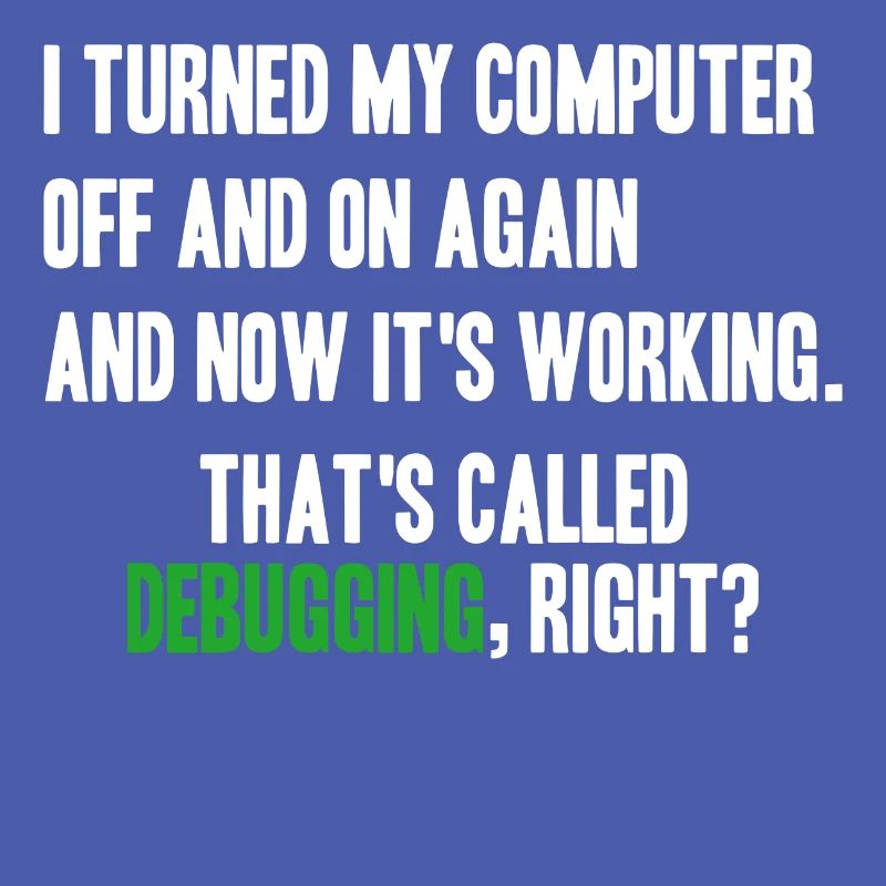 turned computer on and off - debugging right?