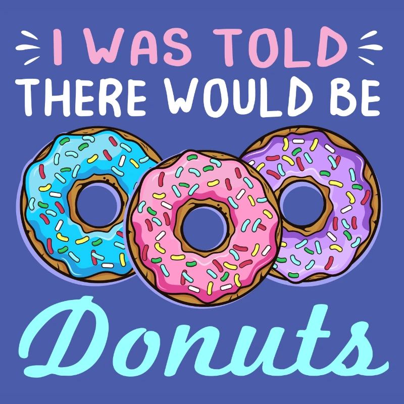 I Was Told There Would Be Donuts Funny Doughnut