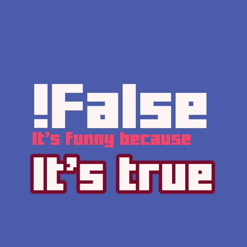 False It s funny because It s true
