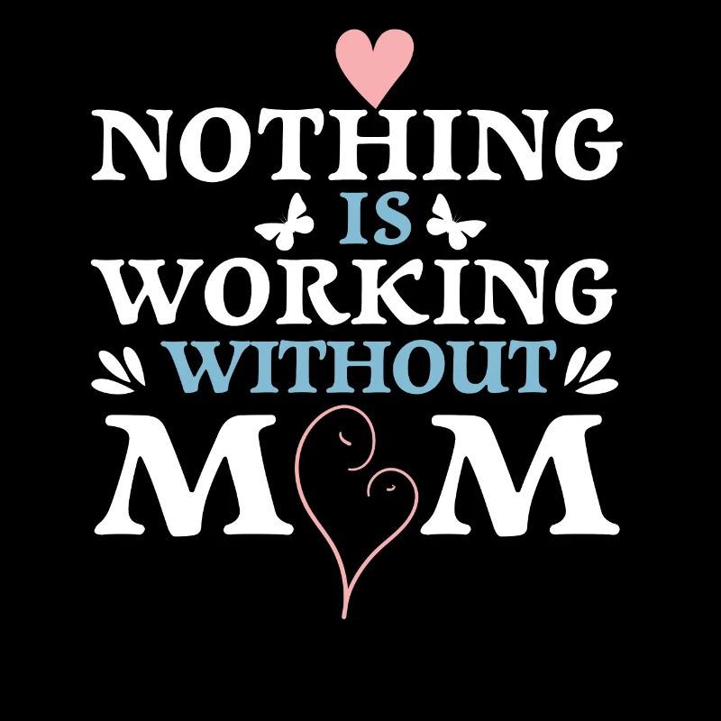 Nothing works without mom