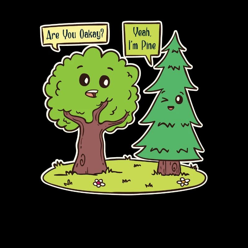 Are You Oakay? Yeah I'm Pine - Oak Tree Pine Tree