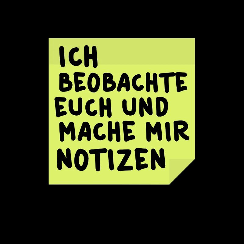 Ich beobachte euch und mache mir Notizen