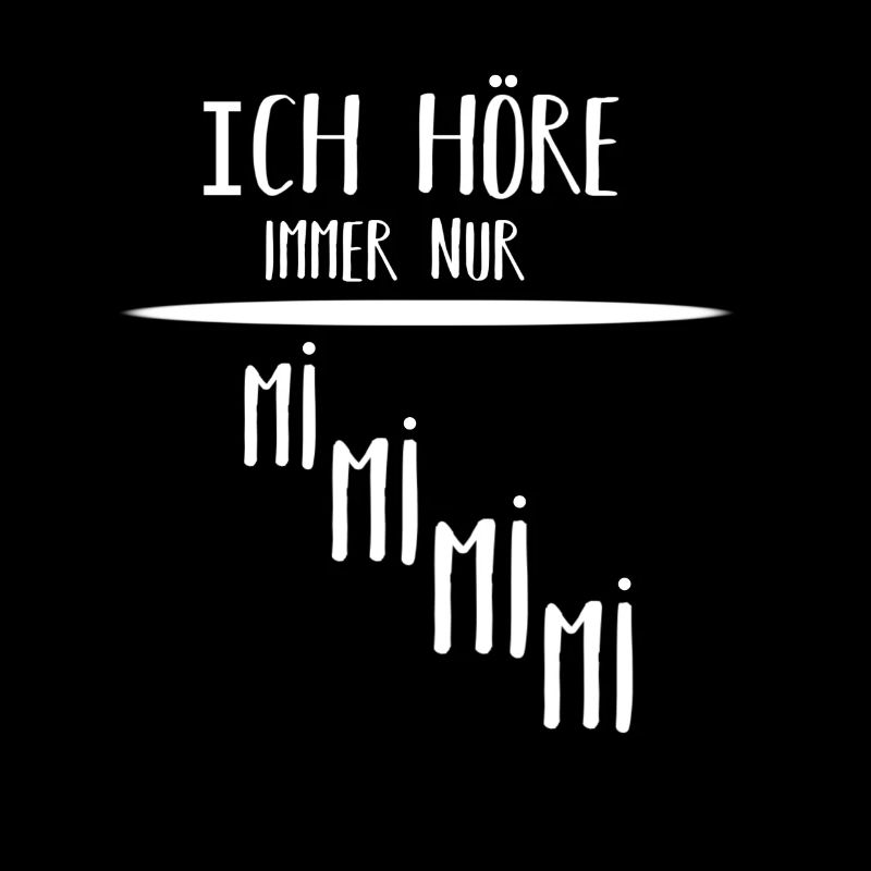 Ich höre immer nur mimimi