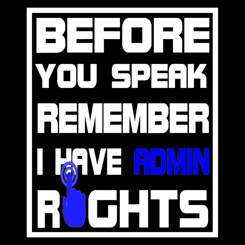 Before you speak i have Admin Rights
