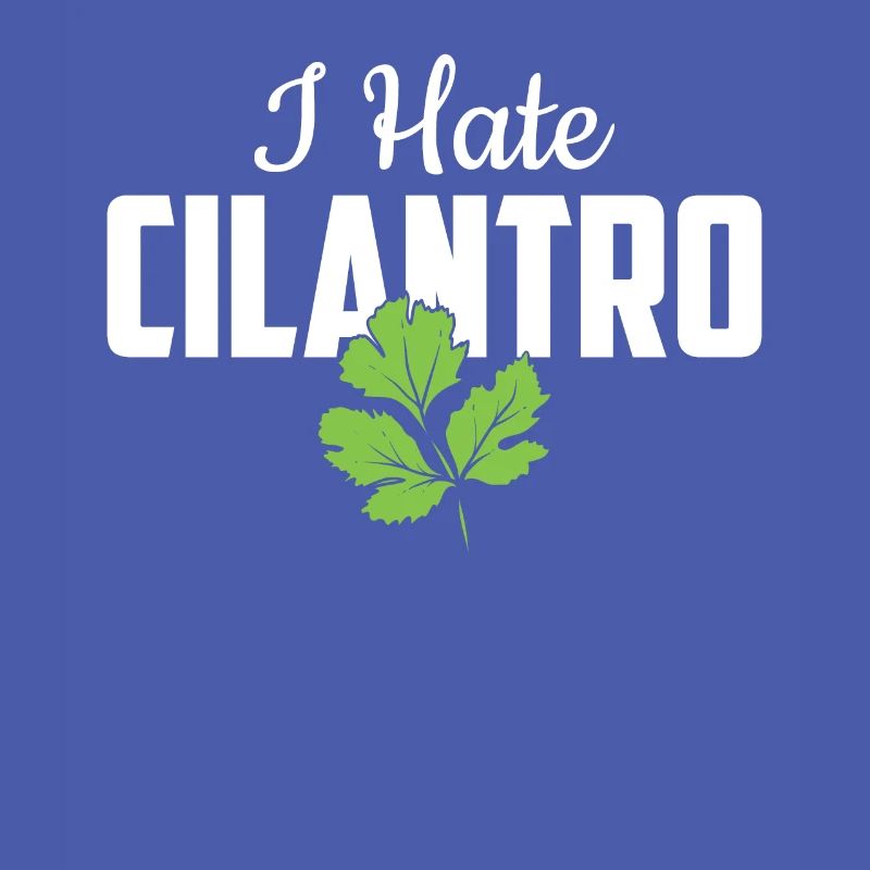 I Hate Coriander - I Hate Cilantro