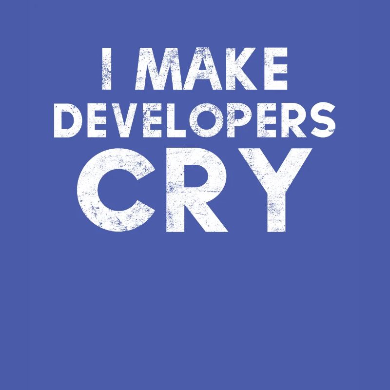 I Make Developers Cry Distressed design QA