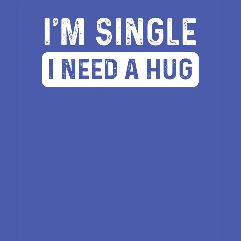 Single I Need A Hug Me Forever Alone Hipster Gift