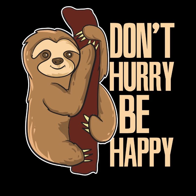 Funny Lazy Sloth Don't Hurry Be Happy Sloths
