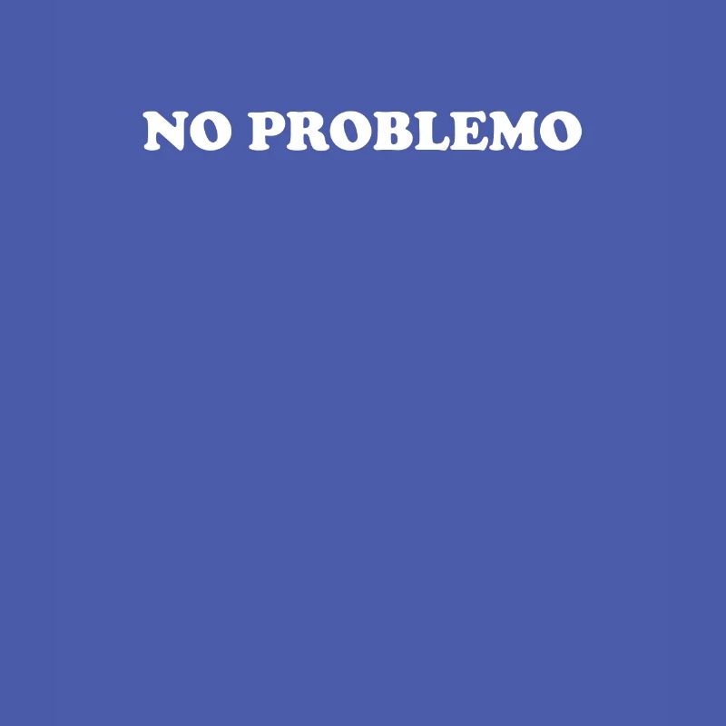 NO PROBLEMO No problem