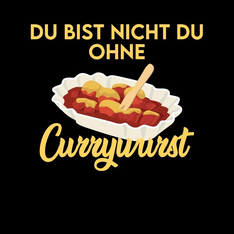 CURRYWURST Du bist nicht du ohne deine Currywurst
