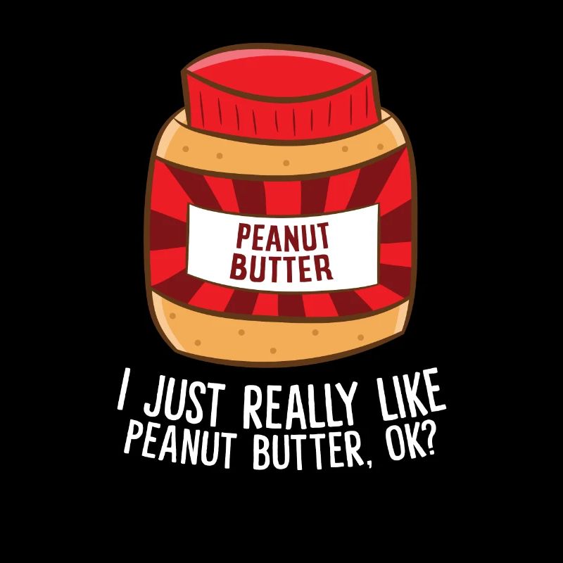 Funny Peanut Butter I Just Really Like Peanut