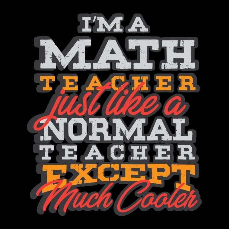 Ich bin Mathelehrer - Mathematiklehrer Mathematike
