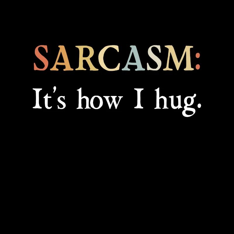 Sarkasmus Geschenke Sarcasm its how I hug