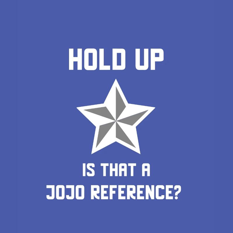 Wait a minute, is that a Jojo Reference?